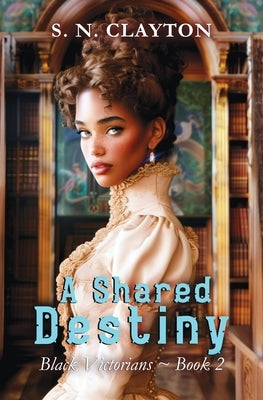 A Shared Destiny by Clayton, S. N.