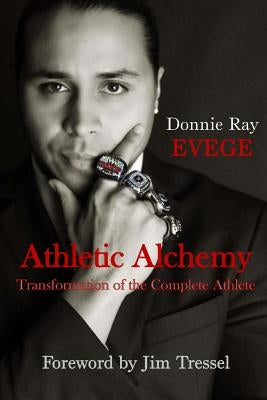 Athletic Alchemy: Transformation of the Complete Athlete by Evege, Donnie Ray