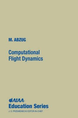 Computational Flight Dynamics by Abzug, Malcolm J.