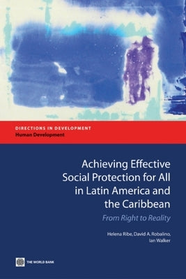 Achieving Effective Social Protection for All in Latin America and the Caribbean: From Right to Reality by Ribe, Helena
