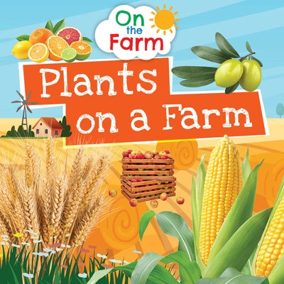 Plants on a Farm by Dickmann, Nancy