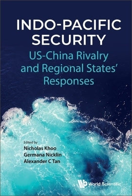 Indo-Pacific Security: Us-China Rivalry and Regional States' Responses by Khoo, Nicholas Kay Siang