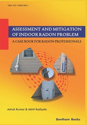 Assessment and Mitigation of Indoor Radon Problem: A Case Book for Radon Professionals by Kadiyala, Akhil