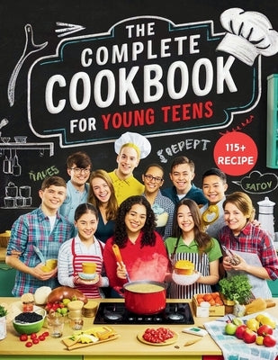 The Complete Cookbook for Young Teens: Empower Young Chefs with Nutritious Meals and Tasty Snacks They Can Make Themselves by Georg, Heinz
