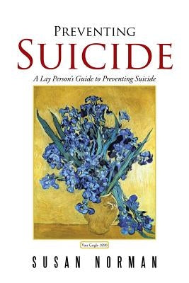 Preventing Suicide: A Lay Person's Guide to Preventing Suicide by Norman, Susan
