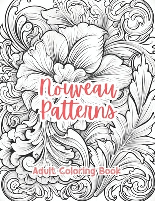 Nouveau Patterns Coloring Book For Adults Grayscale Images By TaylorStonelyArt: Volume I by Stonely, Taylor