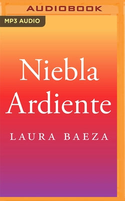 Niebla Ardiente by Baeza, Laura