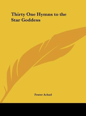 Thirty One Hymns to the Star Goddess by Achad, Frater