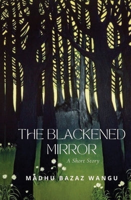 The Blackened Mirror by Wangu, Madhu Bazaz