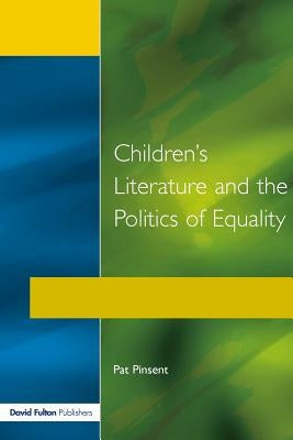 Childrens Literature and the Politics of Equality by Pinsent, Pat
