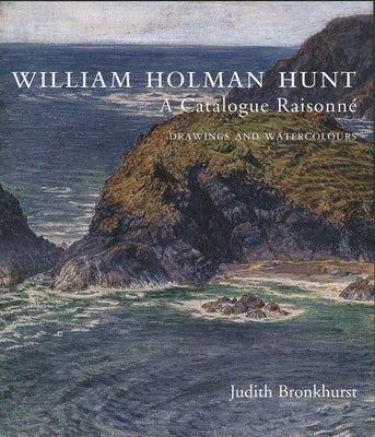 William Holman Hunt: A Catalogue Raisonné (Volumes 1 and 2) by Bronkhurst, Judith
