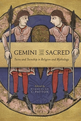 Gemini and the Sacred: Twins and Twinship in Religion and Mythology by Patton, Kimberley C.