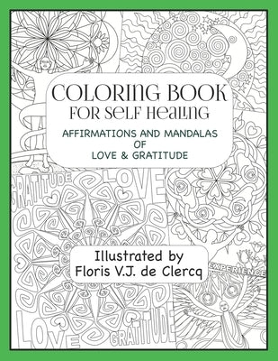 Coloring Book For Self Healing: Affirmations and Mandalas of Love & Gratitude by De Clercq, Floris V. J.