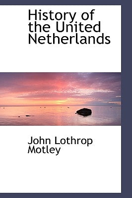 History of the United Netherlands by Motley, John Lothrop