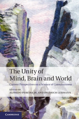 The Unity of Mind, Brain and World by Pereira, Alfredo, Jr.