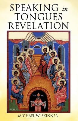 Speaking in Tongues Revelation by Skinner, Michael W.