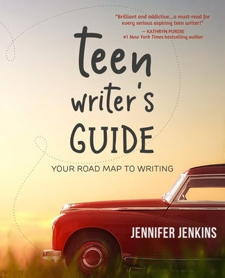Teen Writer's Guide: Your Road Map to Writing by Jenkins, Jennifer