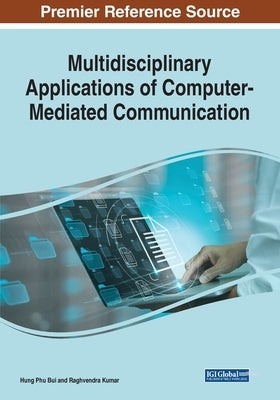 Multidisciplinary Applications of Computer-Mediated Communication by Bui, Hung Phu