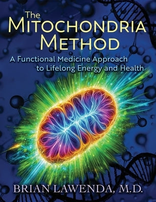 The Mitochondria Method: A Functional Medicine Approach to Lifelong Energy and Health by Lawenda, Brian