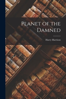 Planet of the Damned by Harrison, Harry