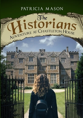 The Historians: Adventure at Chastleton House by Mason, Patricia