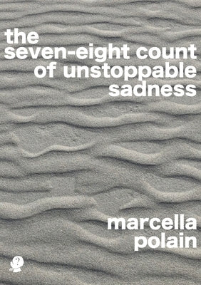 The seven-eight count of unstoppable sadness by Polain, Marcella