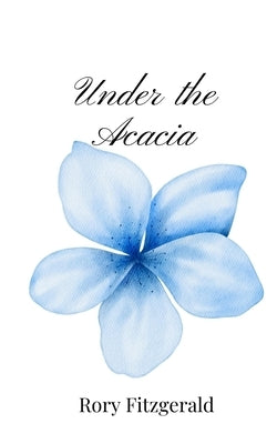 Under the Acacia by Fitzgerald, Rory
