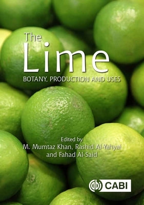 The Lime: Botany, Production and Uses by Mumtaz Khan, M.