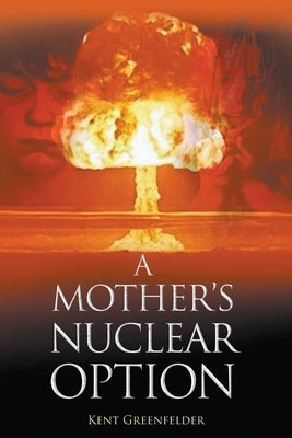 A Mother's Nuclear Option by Greenfelder, Kent