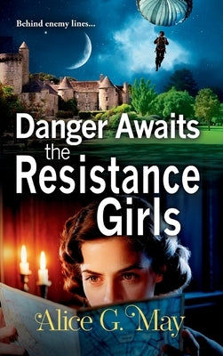 Danger Awaits the Resistance Girls by May, Alice G.