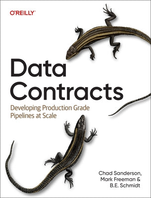 Data Contracts: Developing Production Grade Pipelines at Scale by Sanderson, Chad
