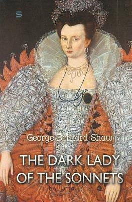 The Dark Lady of the Sonnets by Shaw, George Bernard