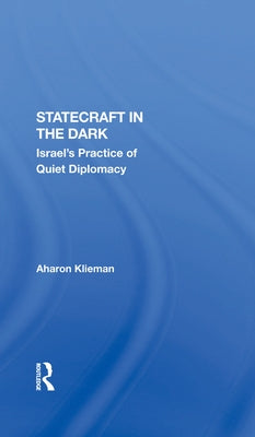 Statecraft In The Dark: Israel's Practice Of Quiet Diplomacy by Klieman, Aharon