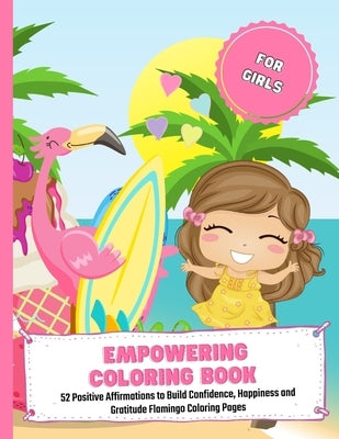 Empowering Coloring Book For Girls: 52 Positive Affirmations to Build Confidence, Happiness and Gratitude Flamingo Coloring Pages by Young, Rebecca