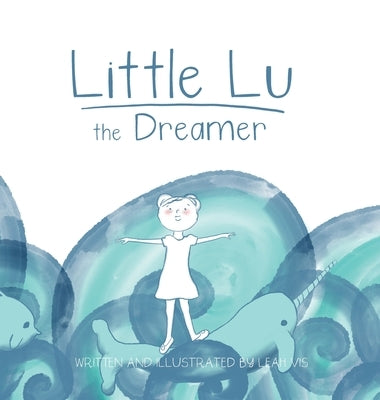 Little Lu the Dreamer: A Children's Book about Imagination and Dreams by Vis, Leah