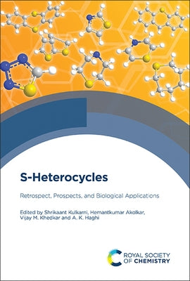 S-Heterocycles: Retrospect, Prospects, and Biological Applications by Kulkarni, Shrikaant