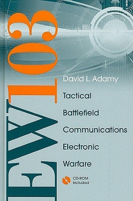 EW 103: TACTICAL BATTLEFIELD Communications Electronic Warfare [With CDROM and Free Space Attenuation] by Adamy, David L.