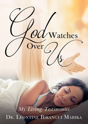 God Watches Over Us: My Living Testimonies by Mabika, Leontine Birangui