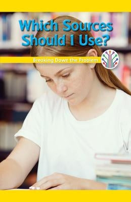 Which Sources Should I Use?: Breaking Down the Problem by Morlock, Rachael