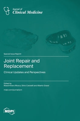 Joint Repair and Replacement: Clinical Updates and Perspectives by Mosca, Massimiliano