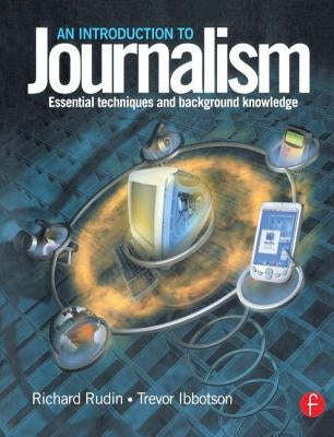 Introduction to Journalism: Essential techniques and background knowledge by Rudin, Richard