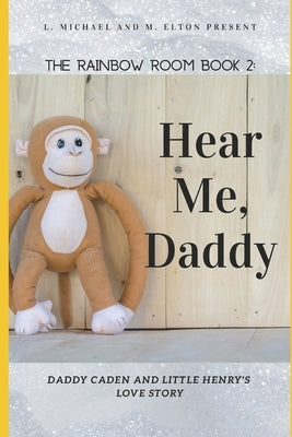 Hear Me, Daddy: Rainbow Room Book 2 by M. Elton, L. Michael