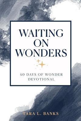 Waiting on Wonders: 40 Days of Wonder Devotional by Banks, Tara L.