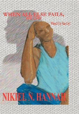 When All Else Fails, We Cry by Hannah, Nikiel N.