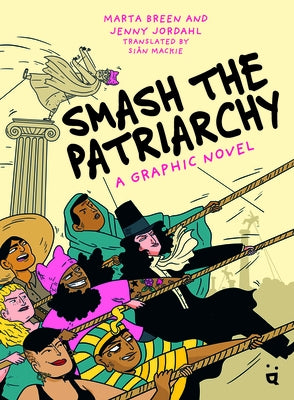 Smash the Patriarchy: A Graphic Novel by Breen, Marta