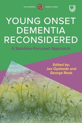 Young Onset Dementia Reconsidered: A Solution-Focused Approach by Oyebode, Jan