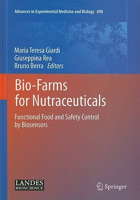 Bio-Farms for Nutraceuticals: Functional Food and Safety Control by Biosensors by Giardi, Maria Teresa