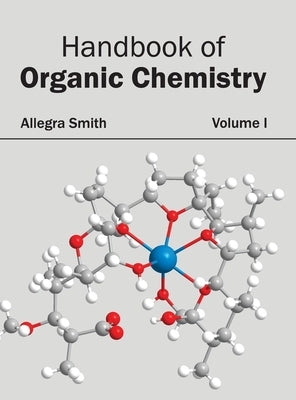 Handbook of Organic Chemistry: Volume I by Smith, Allegra