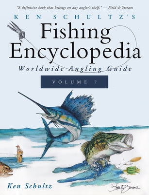 Ken Schultz's Fishing Encyclopedia Volume 7: Worldwide Angling Guide by Schultz, Ken