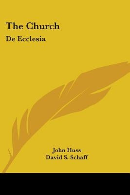 The Church: De Ecclesia by Huss, John